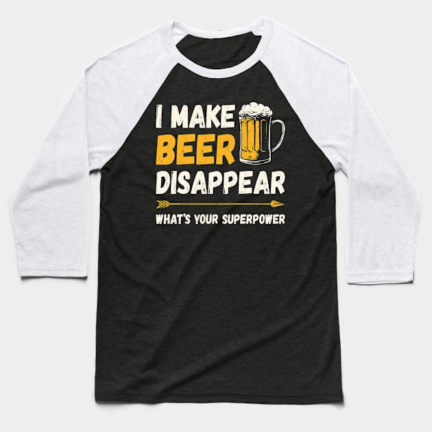 Funny Drinking I Make Beer Disappear What's Your Superpower Baseball T-Shirt by DanYoungOfficial